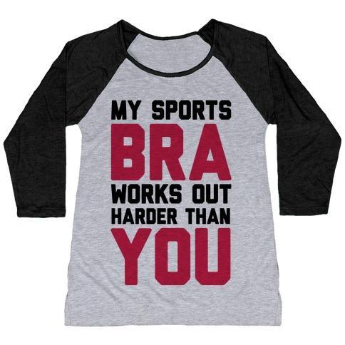 MY SPORTS BRA WORKS OUT HARDER THAN YOU WOMEN'S TRI-BLEND BASEBALL TEE